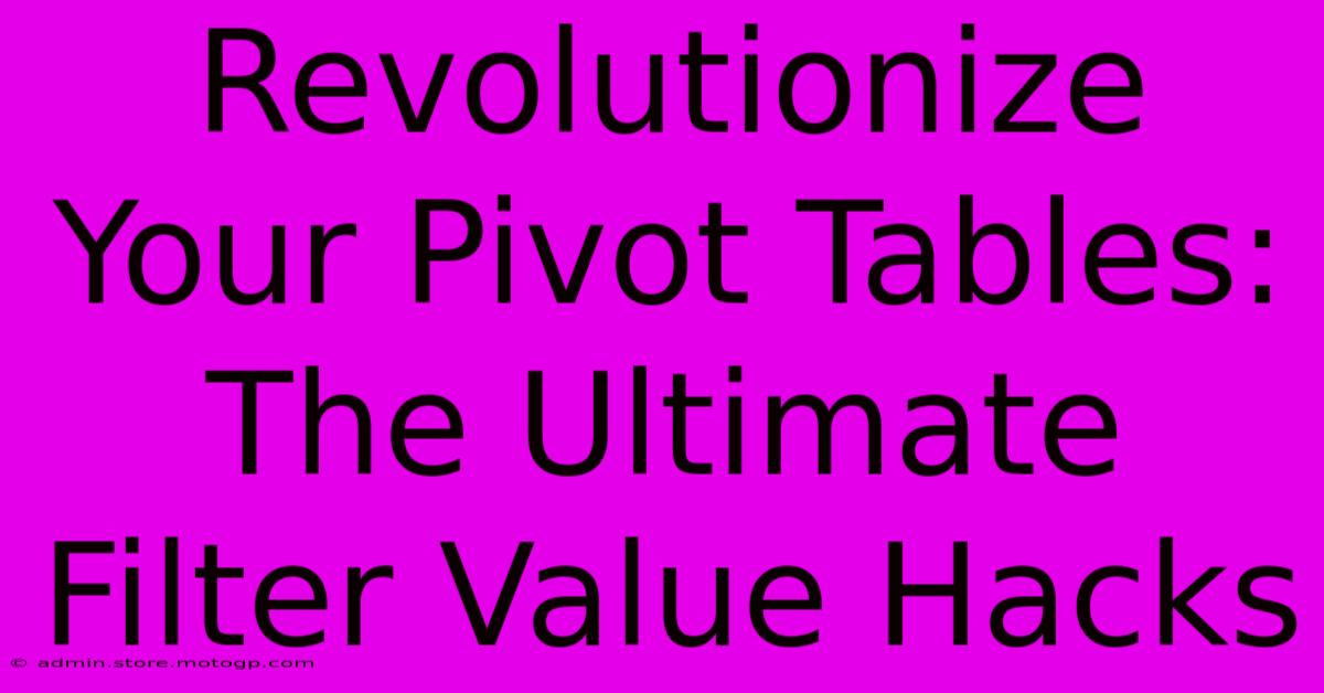 Revolutionize Your Pivot Tables: The Ultimate Filter Value Hacks