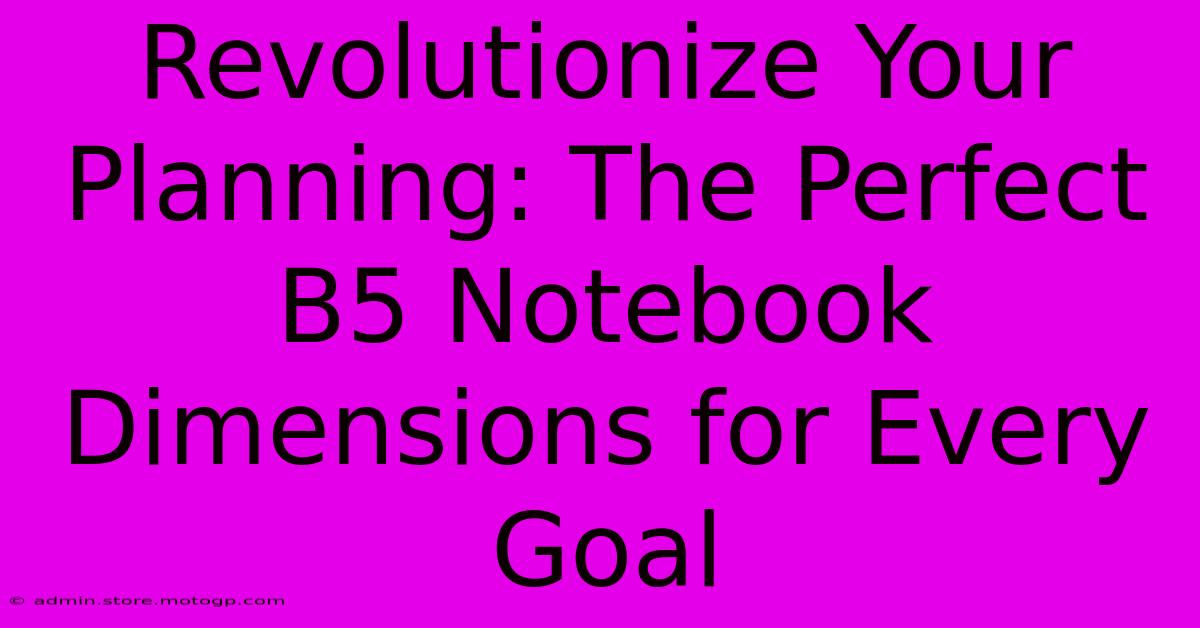 Revolutionize Your Planning: The Perfect B5 Notebook Dimensions For Every Goal