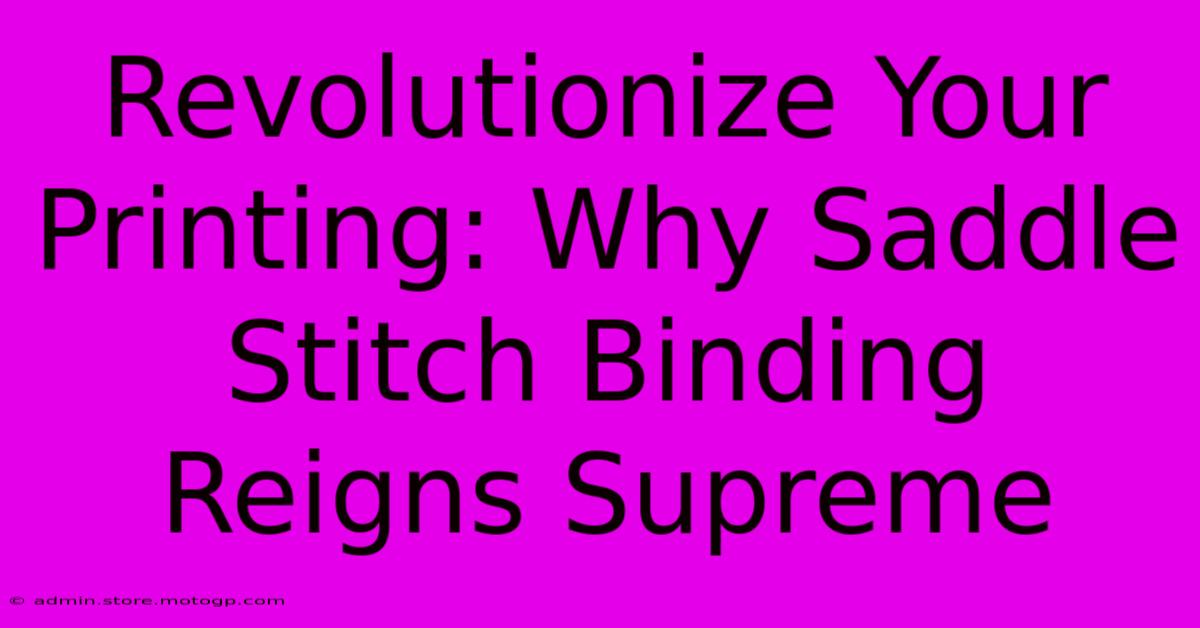 Revolutionize Your Printing: Why Saddle Stitch Binding Reigns Supreme