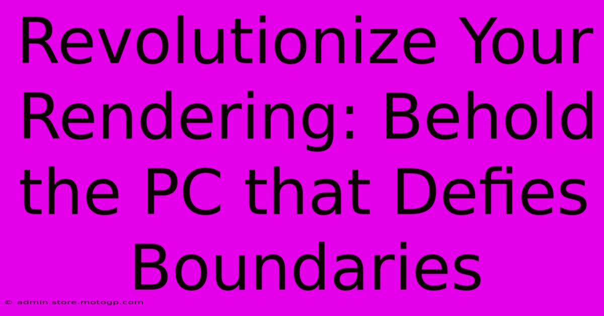 Revolutionize Your Rendering: Behold The PC That Defies Boundaries