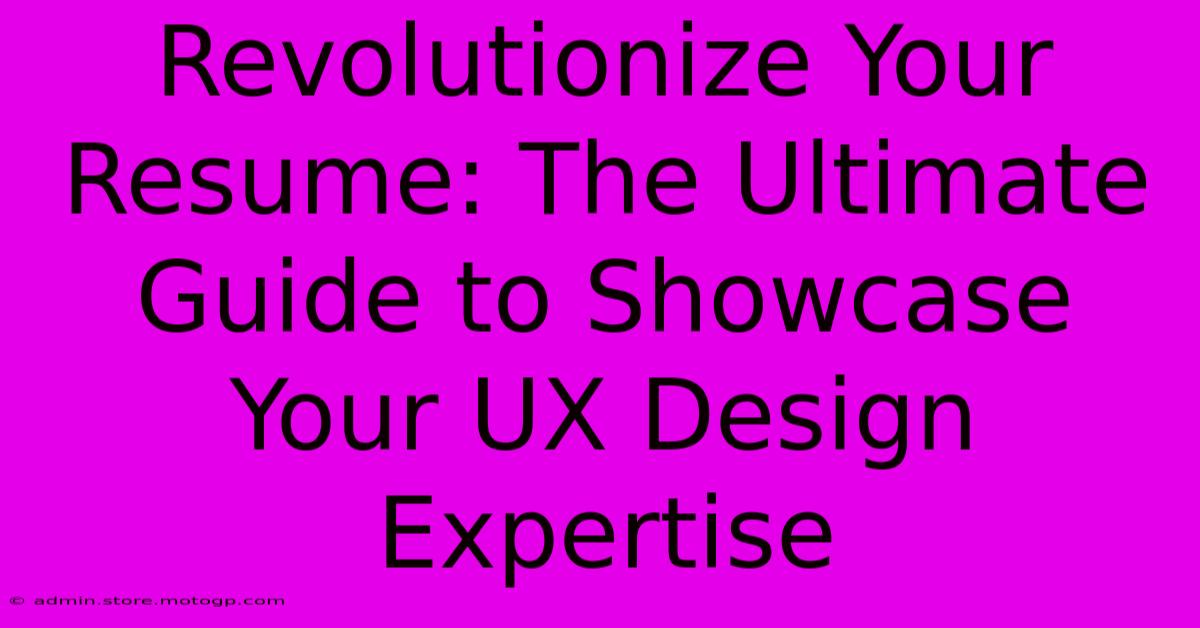 Revolutionize Your Resume: The Ultimate Guide To Showcase Your UX Design Expertise