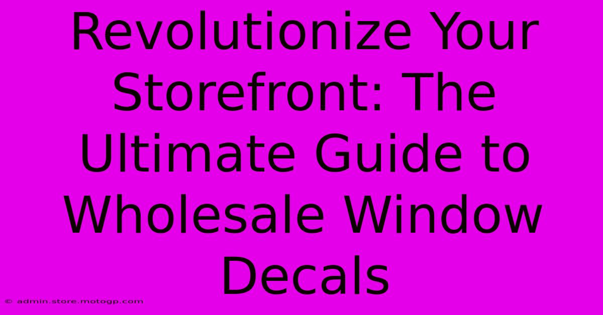 Revolutionize Your Storefront: The Ultimate Guide To Wholesale Window Decals