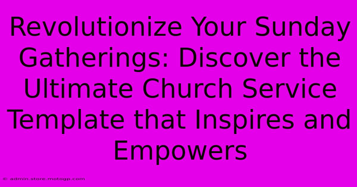 Revolutionize Your Sunday Gatherings: Discover The Ultimate Church Service Template That Inspires And Empowers