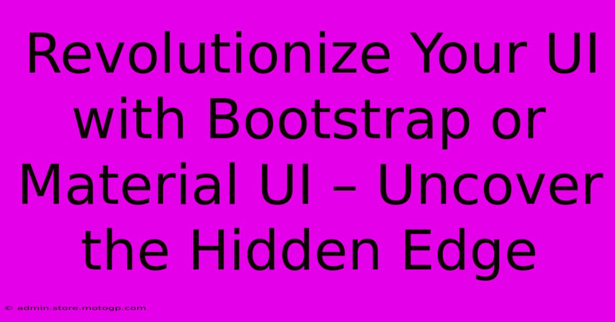 Revolutionize Your UI With Bootstrap Or Material UI – Uncover The Hidden Edge