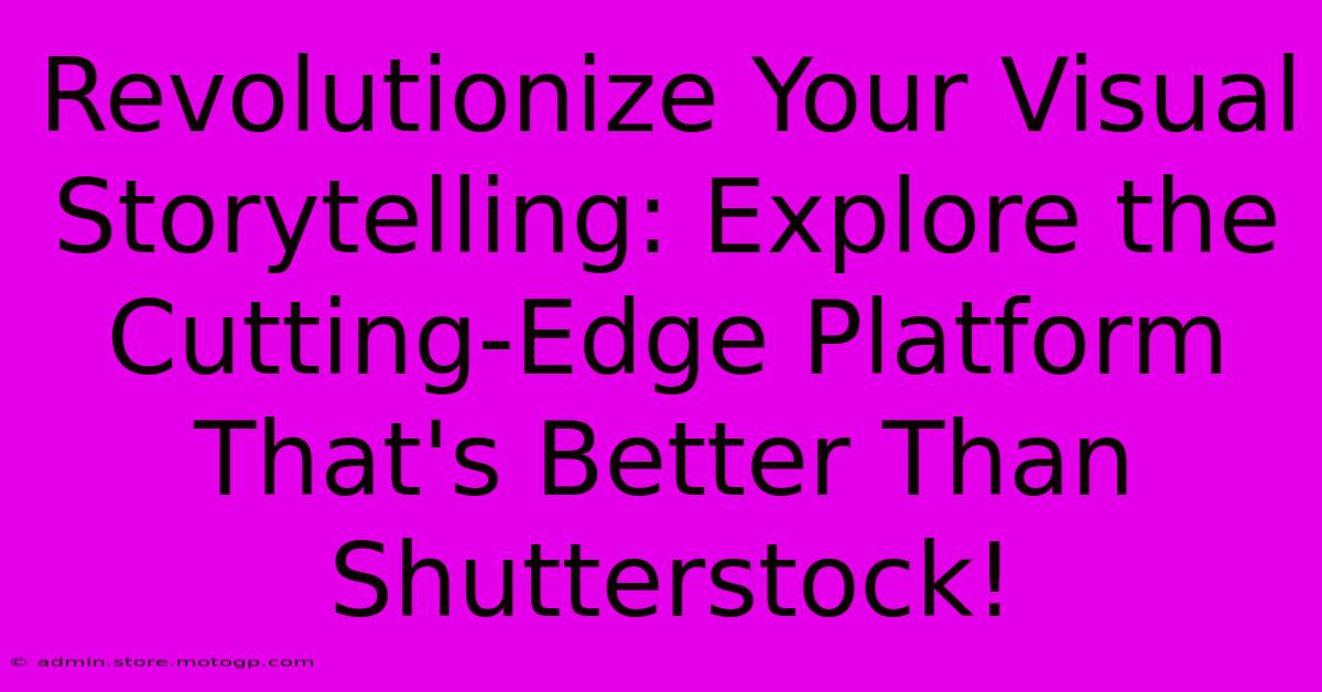 Revolutionize Your Visual Storytelling: Explore The Cutting-Edge Platform That's Better Than Shutterstock!