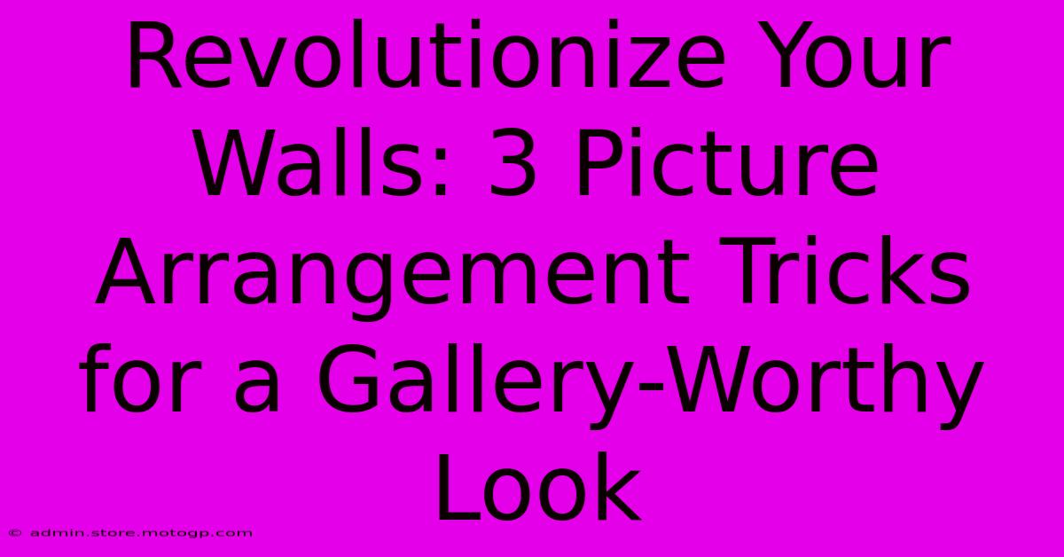 Revolutionize Your Walls: 3 Picture Arrangement Tricks For A Gallery-Worthy Look