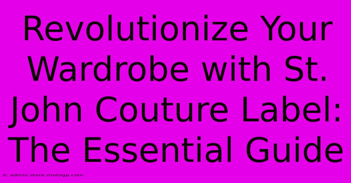 Revolutionize Your Wardrobe With St. John Couture Label: The Essential Guide