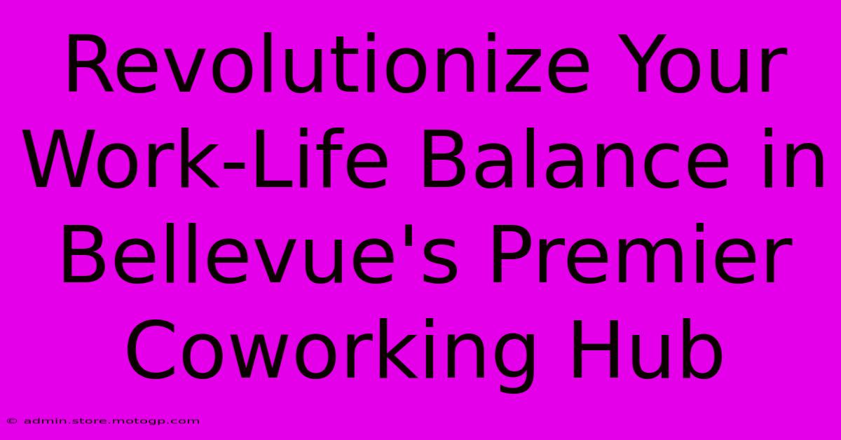 Revolutionize Your Work-Life Balance In Bellevue's Premier Coworking Hub