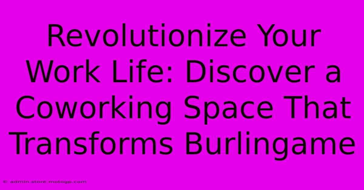 Revolutionize Your Work Life: Discover A Coworking Space That Transforms Burlingame