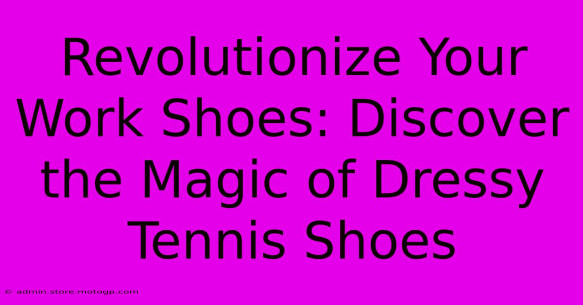 Revolutionize Your Work Shoes: Discover The Magic Of Dressy Tennis Shoes