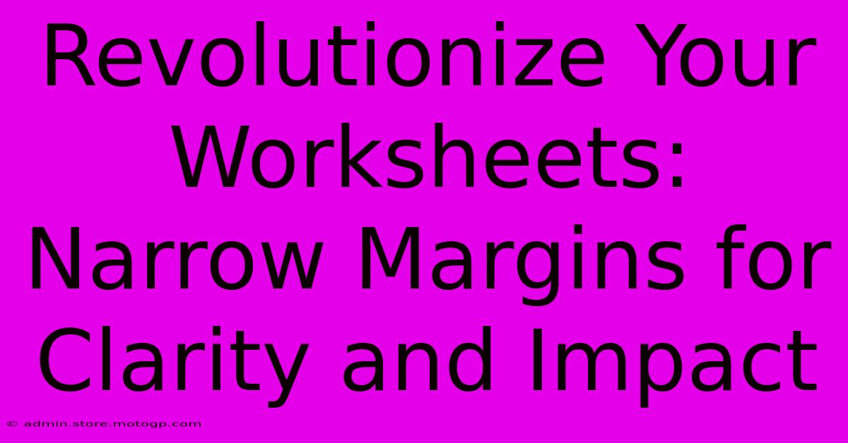 Revolutionize Your Worksheets: Narrow Margins For Clarity And Impact