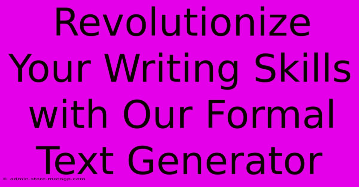 Revolutionize Your Writing Skills With Our Formal Text Generator