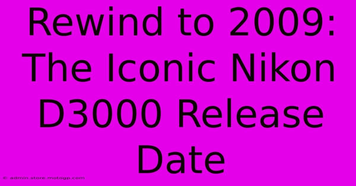 Rewind To 2009: The Iconic Nikon D3000 Release Date