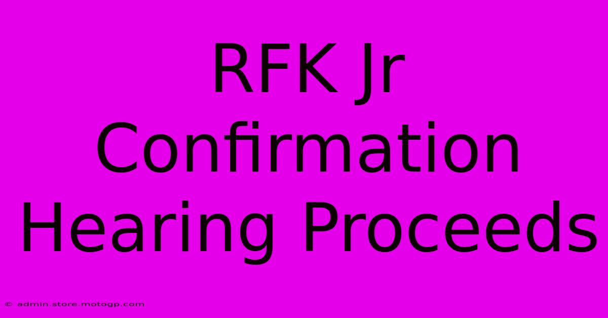 RFK Jr Confirmation Hearing Proceeds