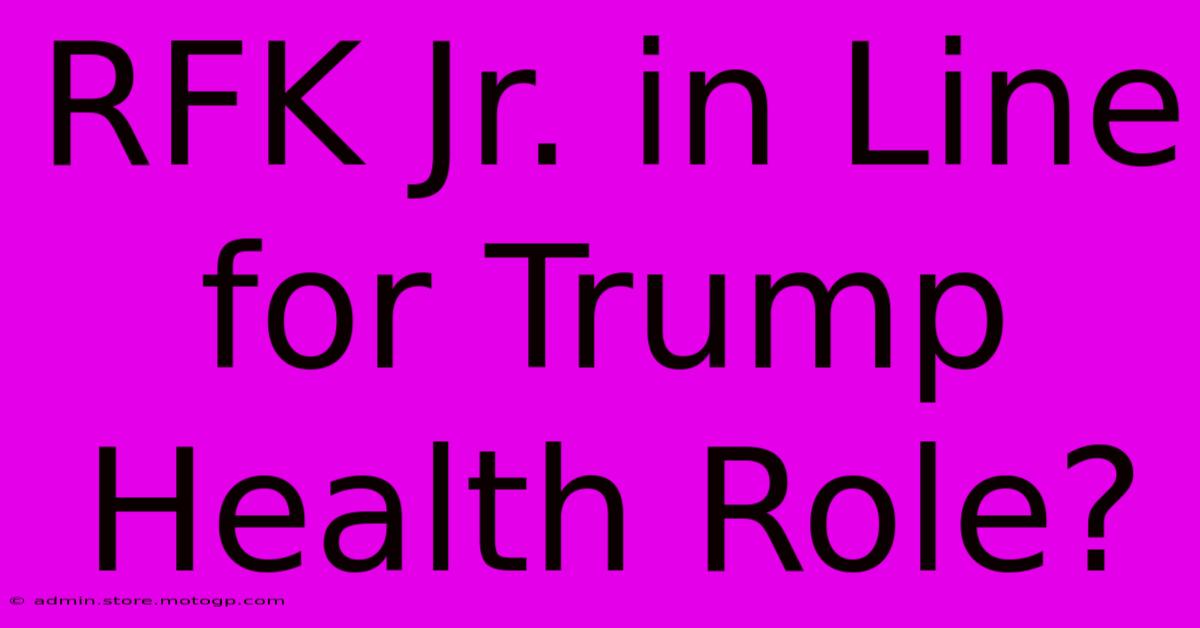 RFK Jr. In Line For Trump Health Role?