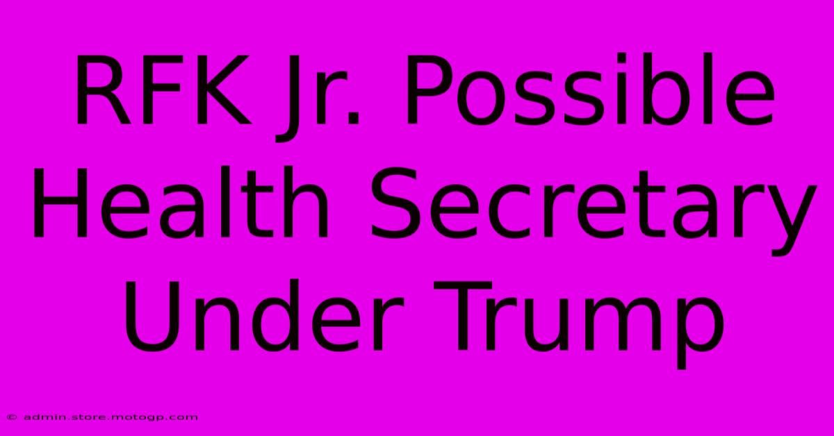 RFK Jr. Possible Health Secretary Under Trump