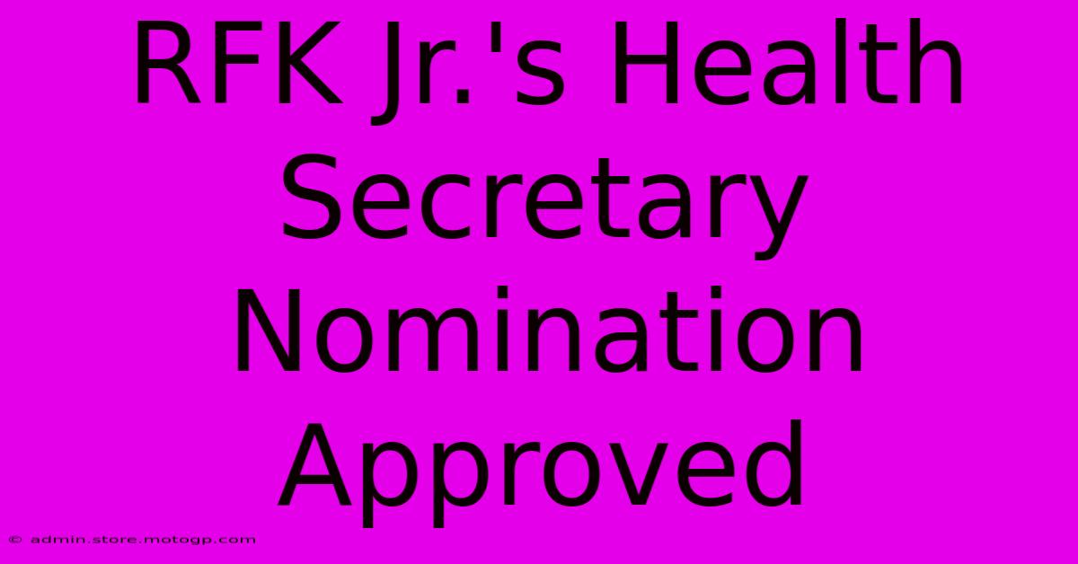 RFK Jr.'s Health Secretary Nomination Approved