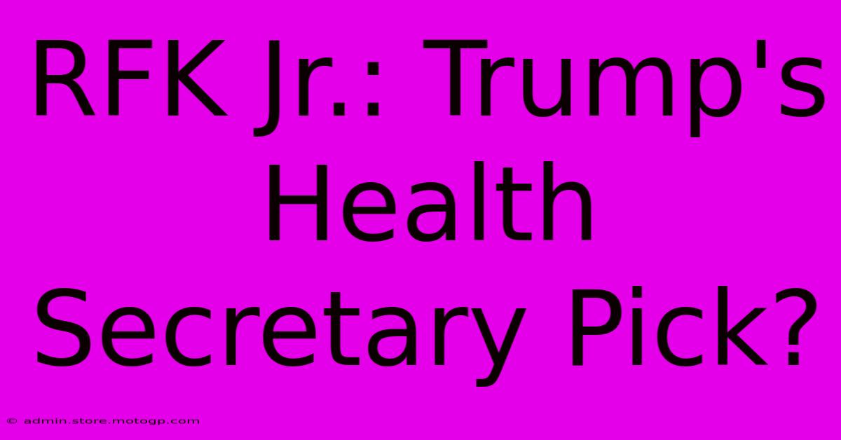 RFK Jr.: Trump's Health Secretary Pick?