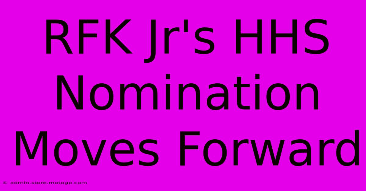 RFK Jr's HHS Nomination Moves Forward