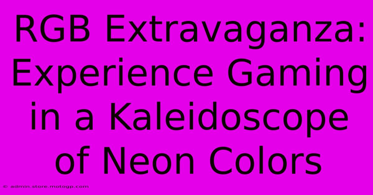 RGB Extravaganza: Experience Gaming In A Kaleidoscope Of Neon Colors