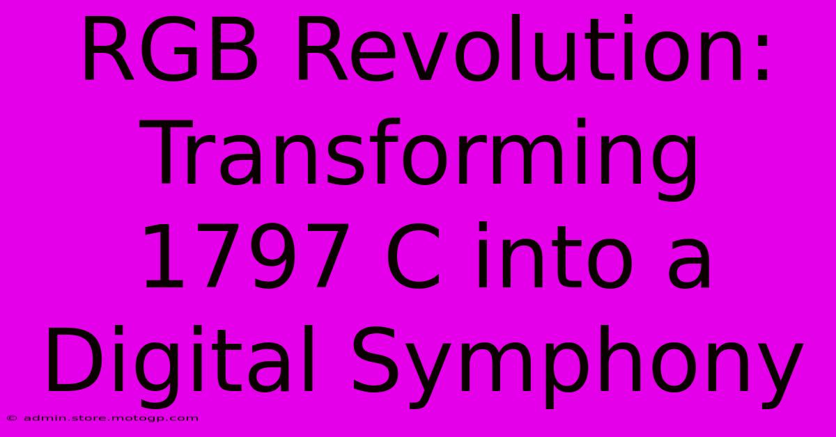 RGB Revolution: Transforming 1797 C Into A Digital Symphony