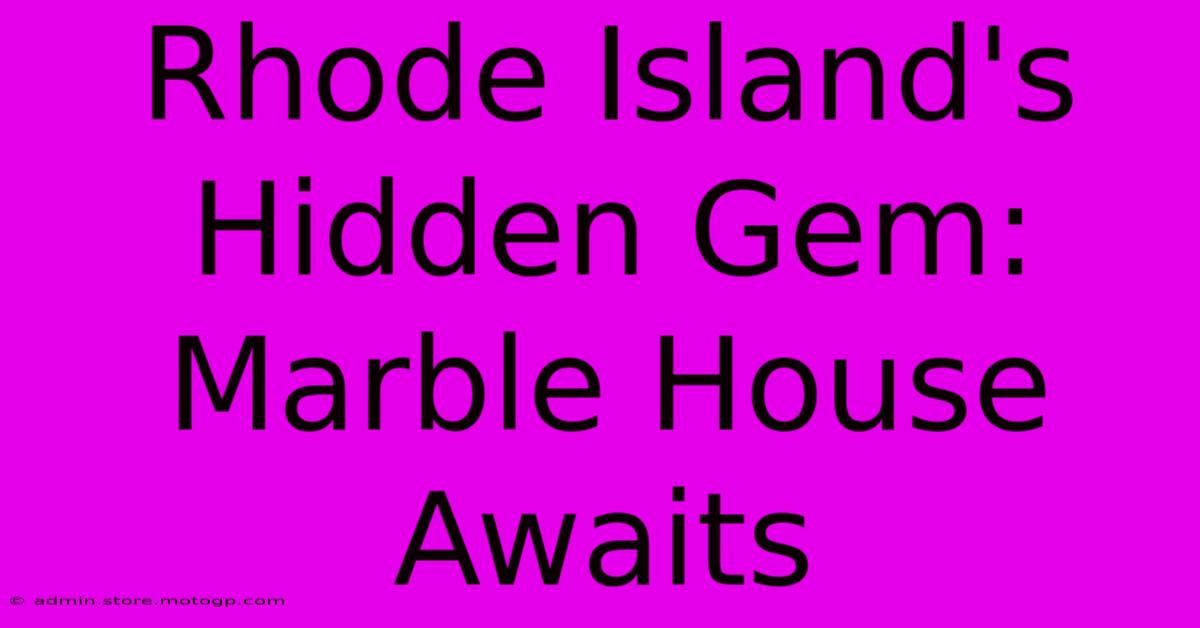 Rhode Island's Hidden Gem: Marble House Awaits