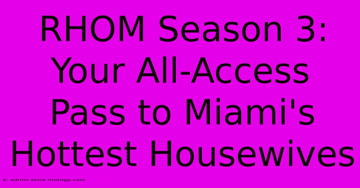 RHOM Season 3: Your All-Access Pass To Miami's Hottest Housewives