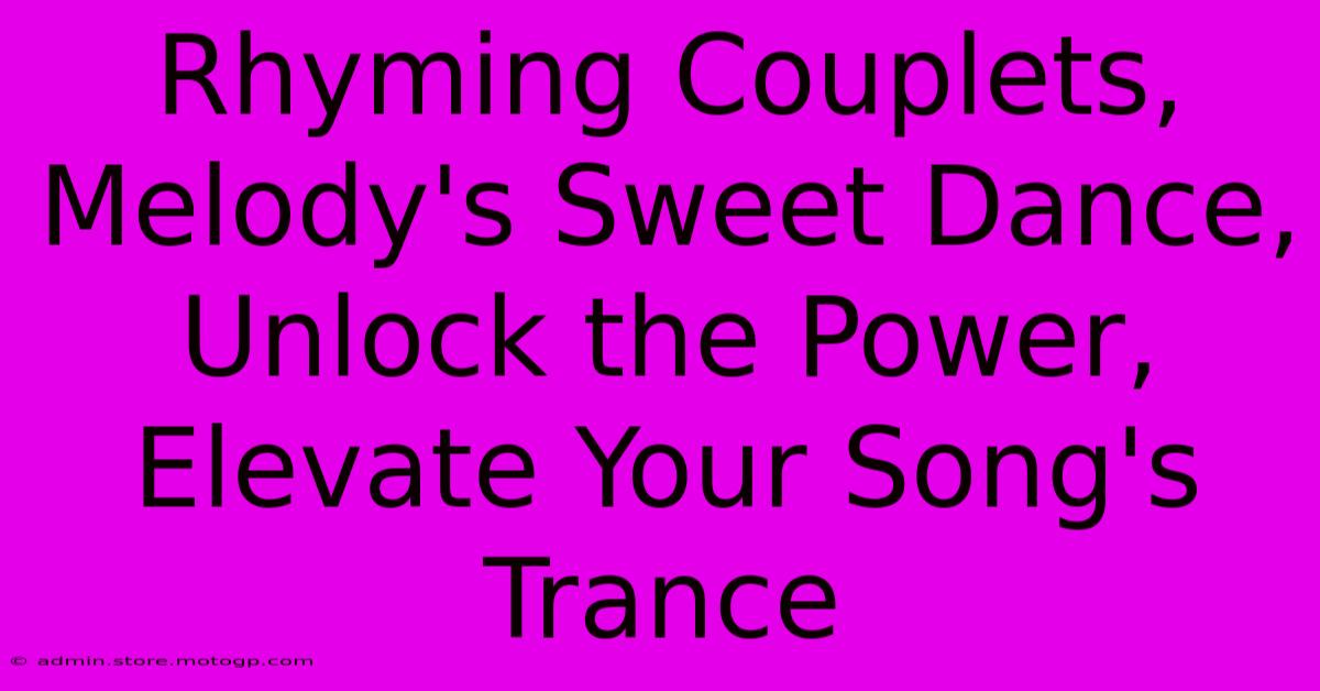 Rhyming Couplets, Melody's Sweet Dance, Unlock The Power, Elevate Your Song's Trance