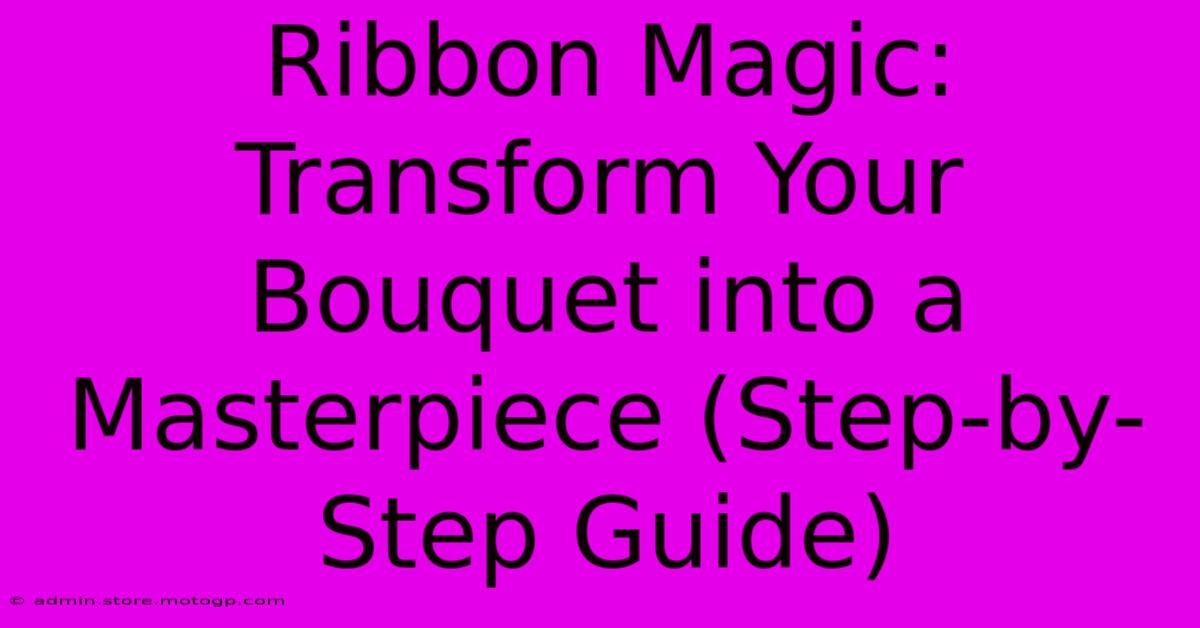 Ribbon Magic: Transform Your Bouquet Into A Masterpiece (Step-by-Step Guide)