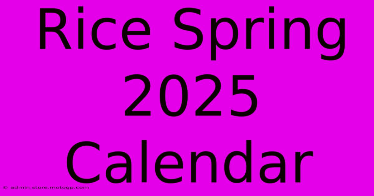 rice spring 2025 calendar