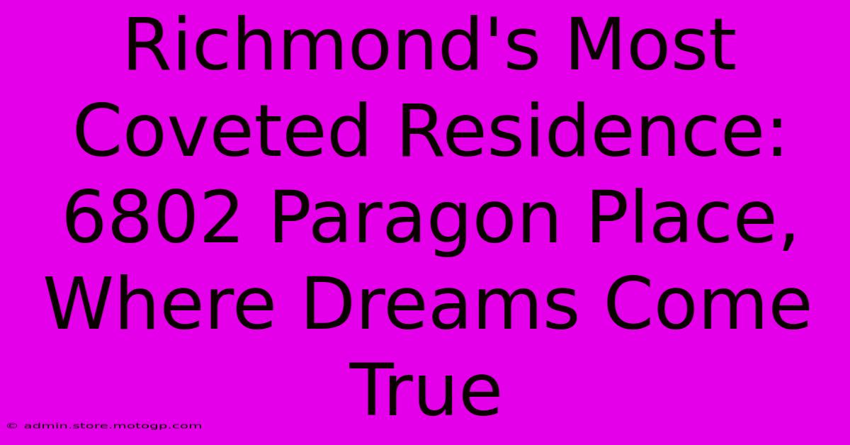 Richmond's Most Coveted Residence: 6802 Paragon Place, Where Dreams Come True