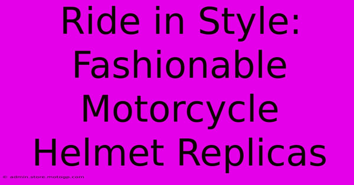 Ride In Style: Fashionable Motorcycle Helmet Replicas