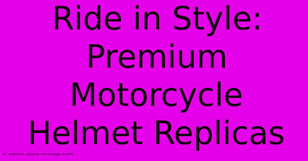 Ride In Style: Premium Motorcycle Helmet Replicas