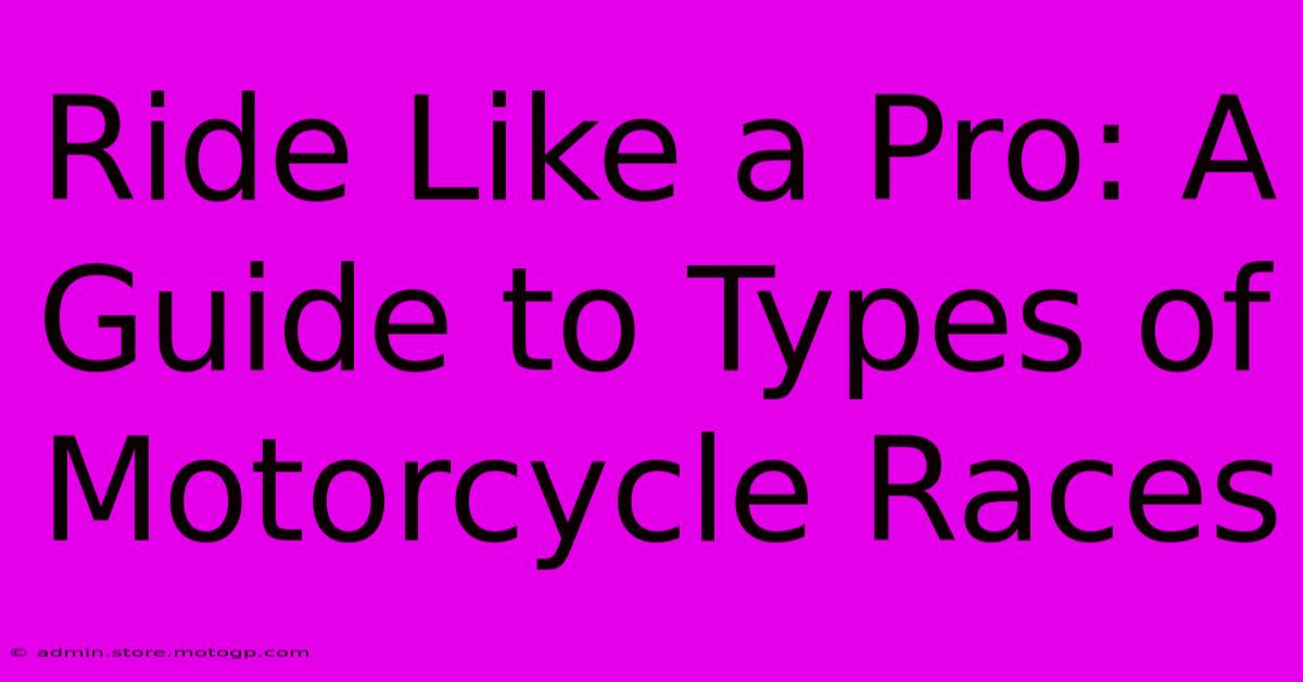 Ride Like A Pro: A Guide To Types Of Motorcycle Races