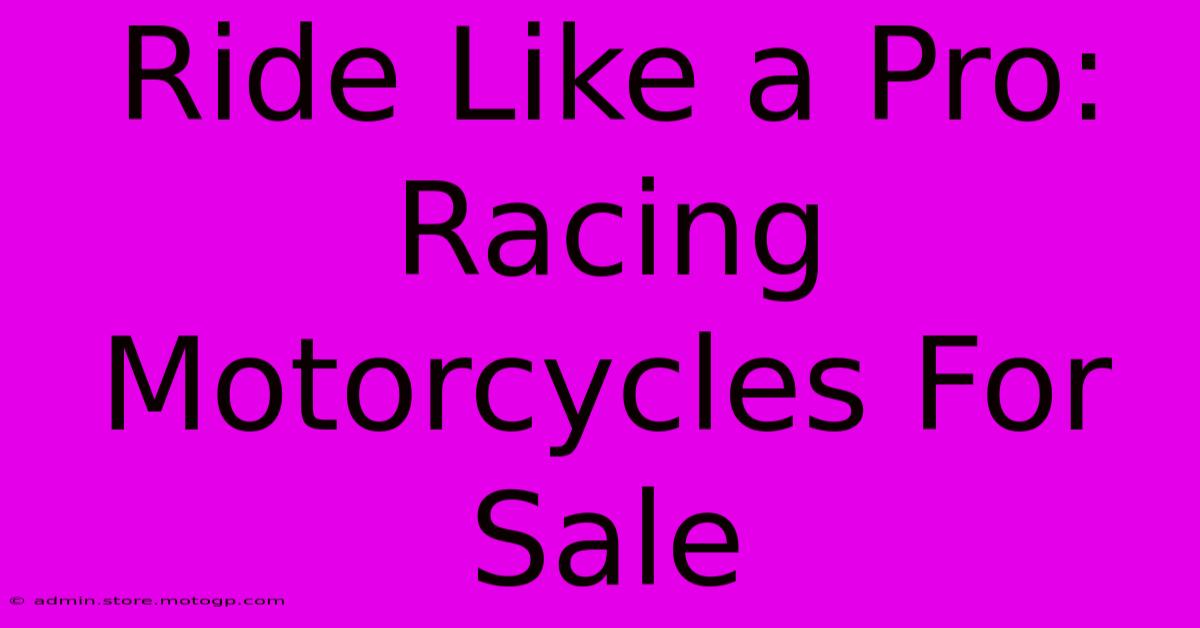 Ride Like A Pro: Racing Motorcycles For Sale