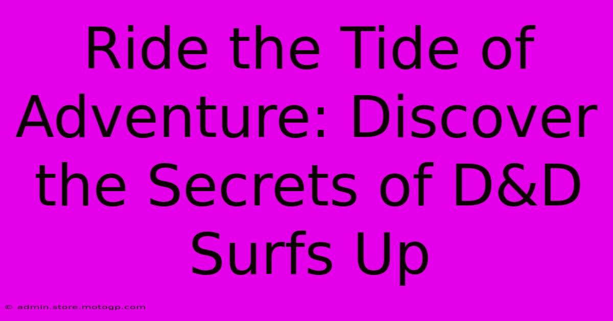 Ride The Tide Of Adventure: Discover The Secrets Of D&D Surfs Up