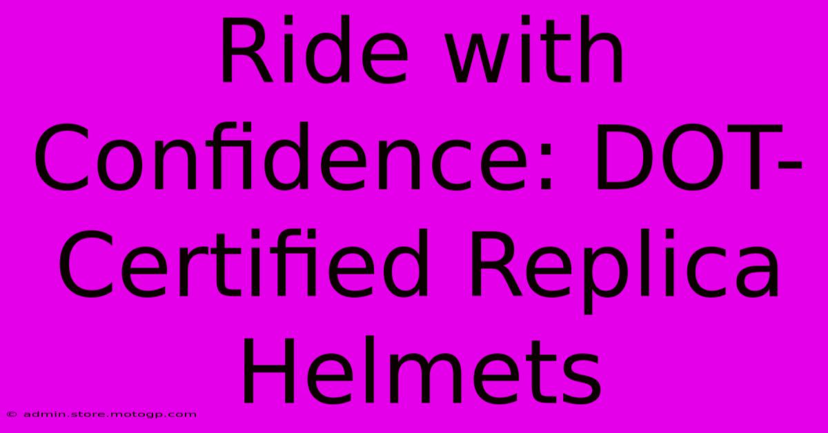 Ride With Confidence: DOT-Certified Replica Helmets