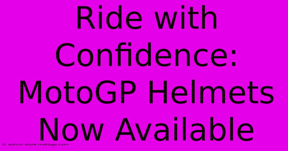 Ride With Confidence: MotoGP Helmets Now Available