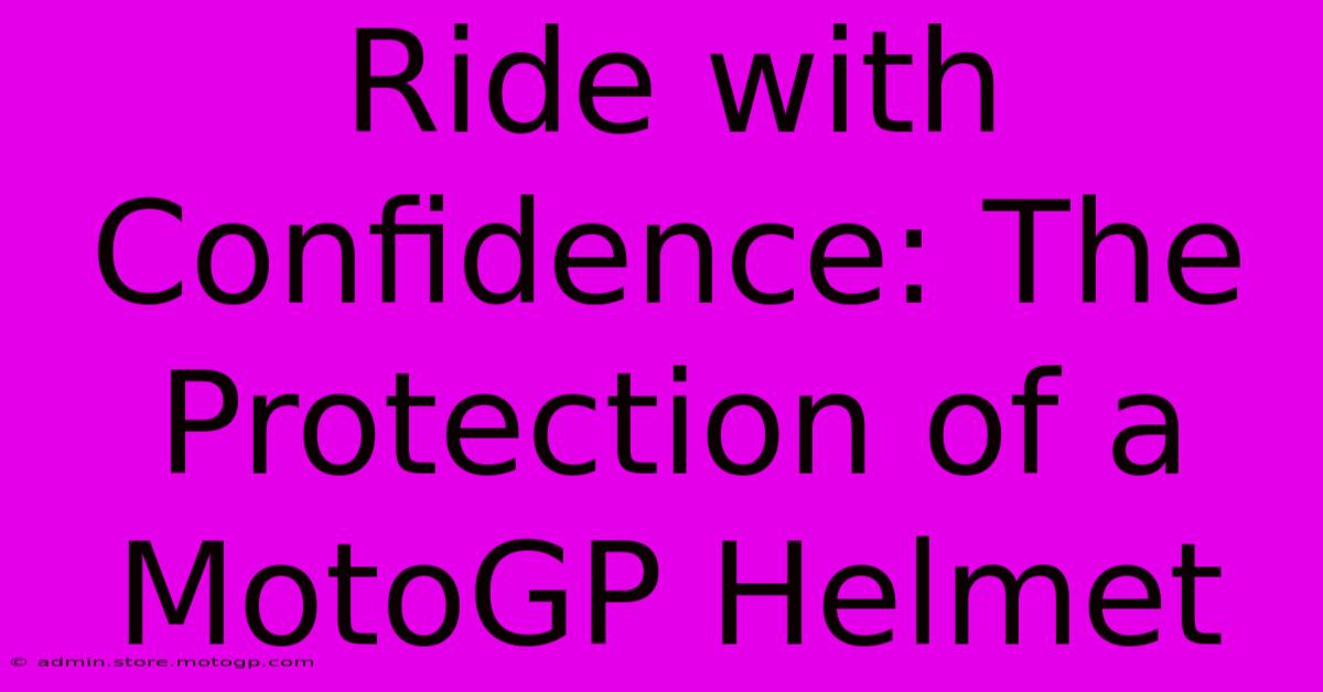 Ride With Confidence: The Protection Of A MotoGP Helmet