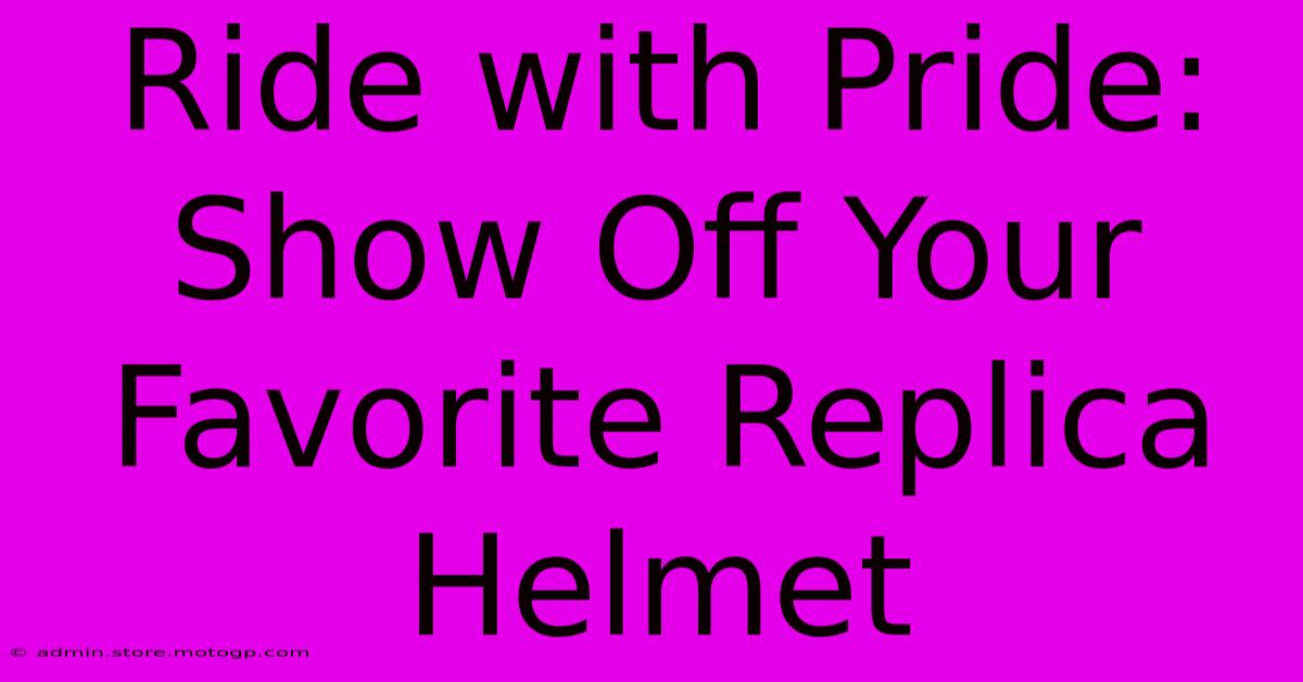 Ride With Pride: Show Off Your Favorite Replica Helmet