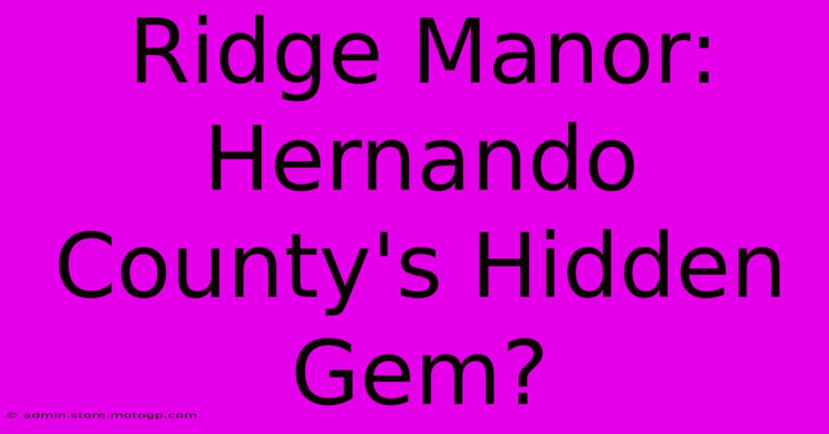 Ridge Manor: Hernando County's Hidden Gem?