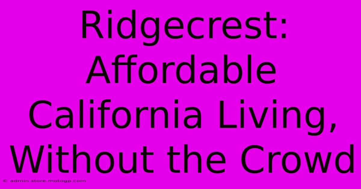 Ridgecrest: Affordable California Living, Without The Crowd