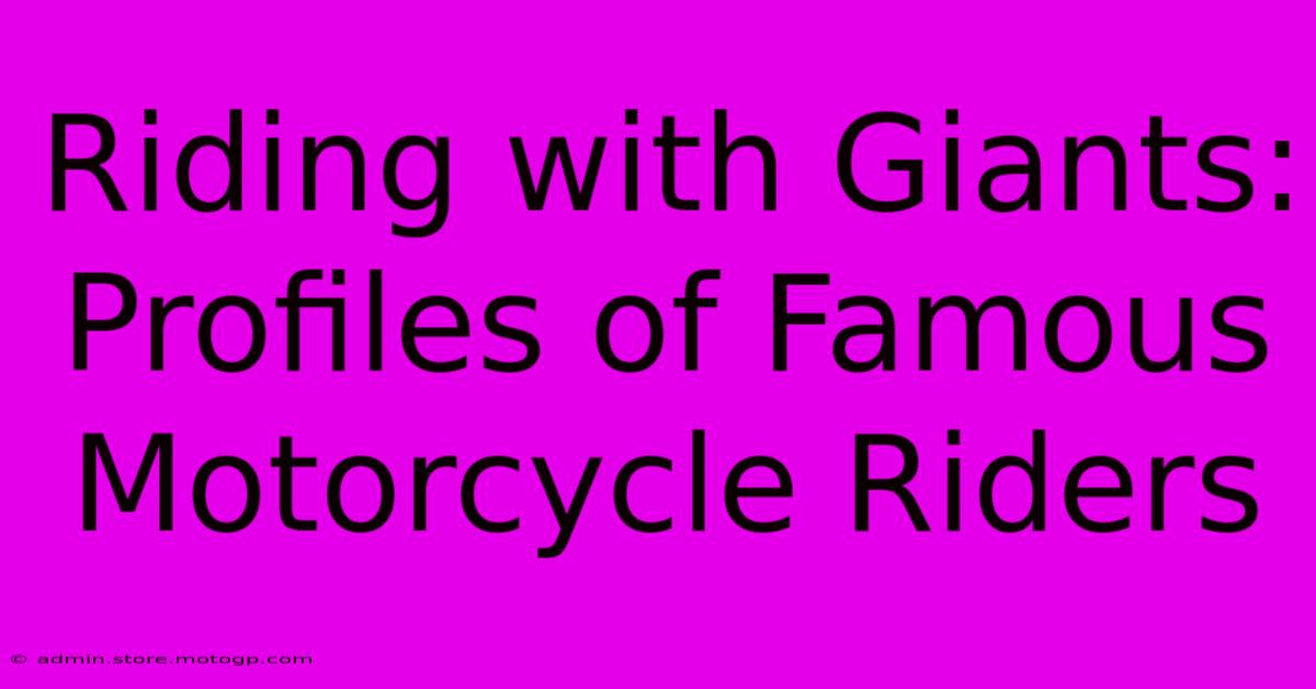 Riding With Giants: Profiles Of Famous Motorcycle Riders