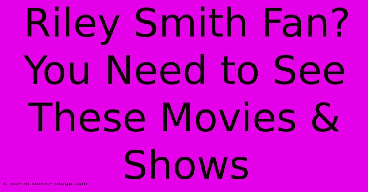 Riley Smith Fan? You Need To See These Movies & Shows