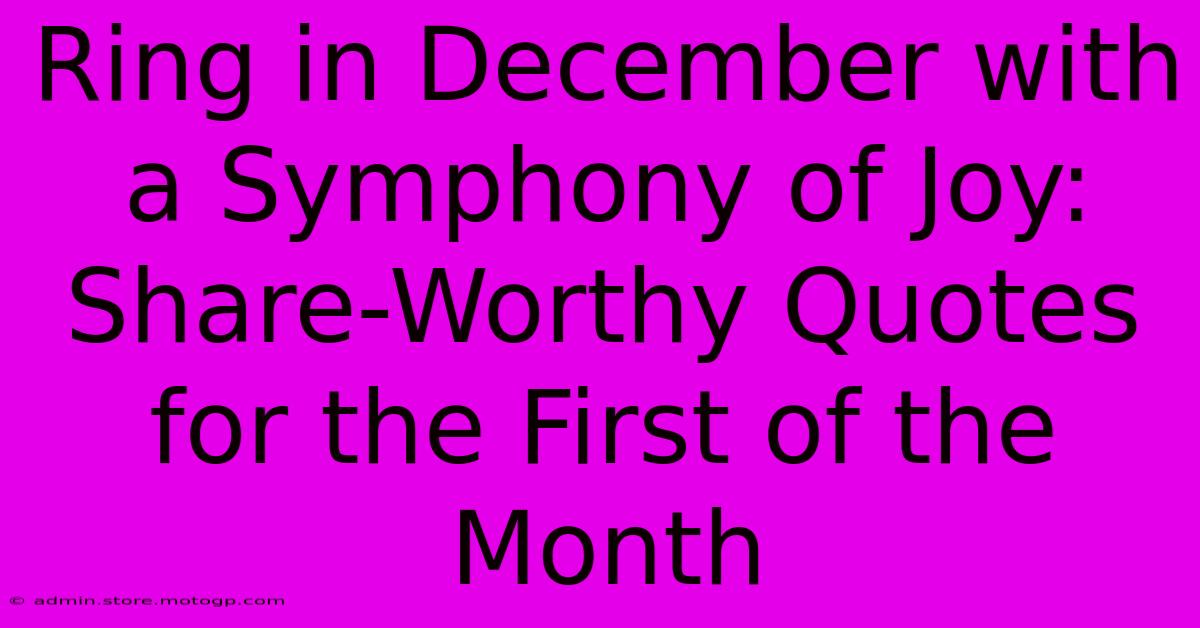 Ring In December With A Symphony Of Joy: Share-Worthy Quotes For The First Of The Month