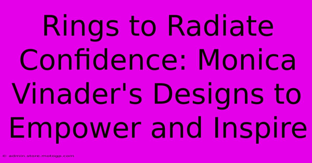 Rings To Radiate Confidence: Monica Vinader's Designs To Empower And Inspire