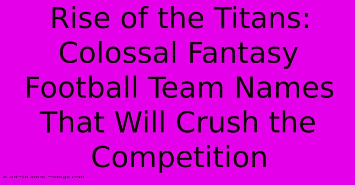 Rise Of The Titans: Colossal Fantasy Football Team Names That Will Crush The Competition