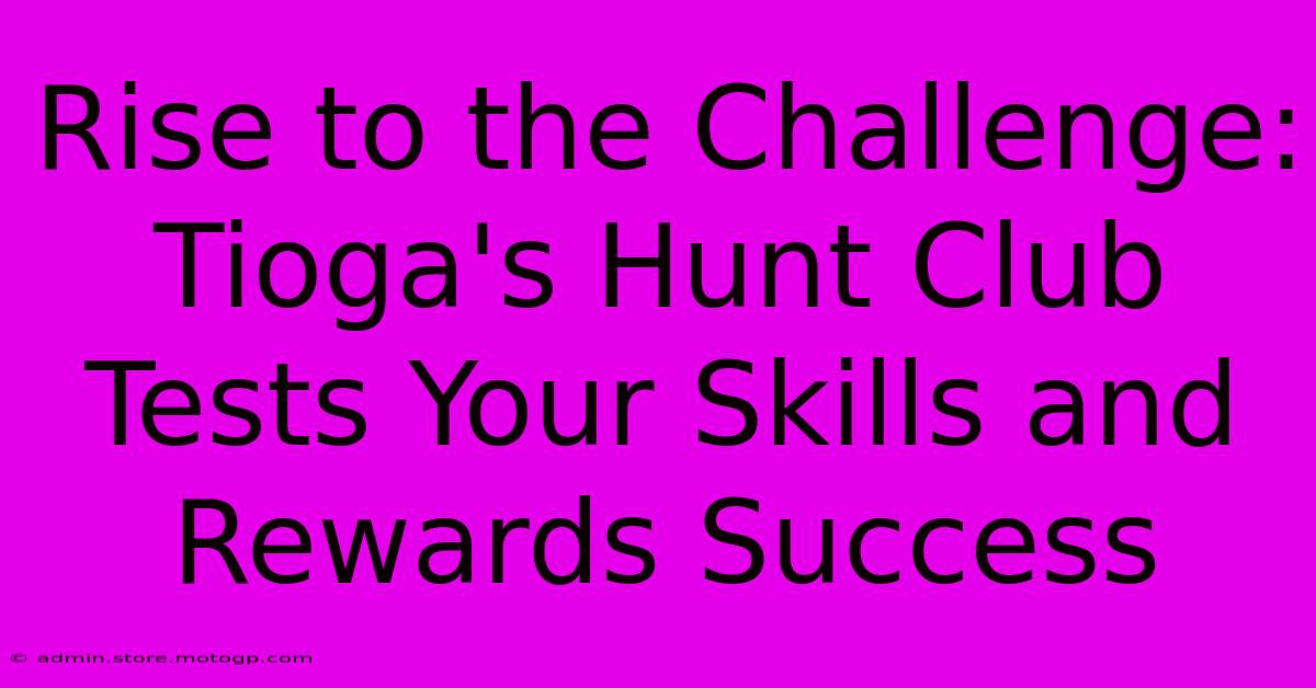 Rise To The Challenge: Tioga's Hunt Club Tests Your Skills And Rewards Success