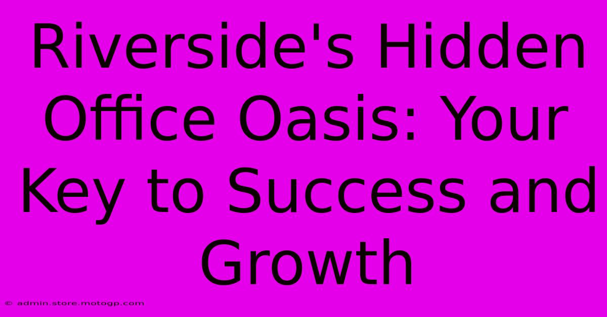 Riverside's Hidden Office Oasis: Your Key To Success And Growth