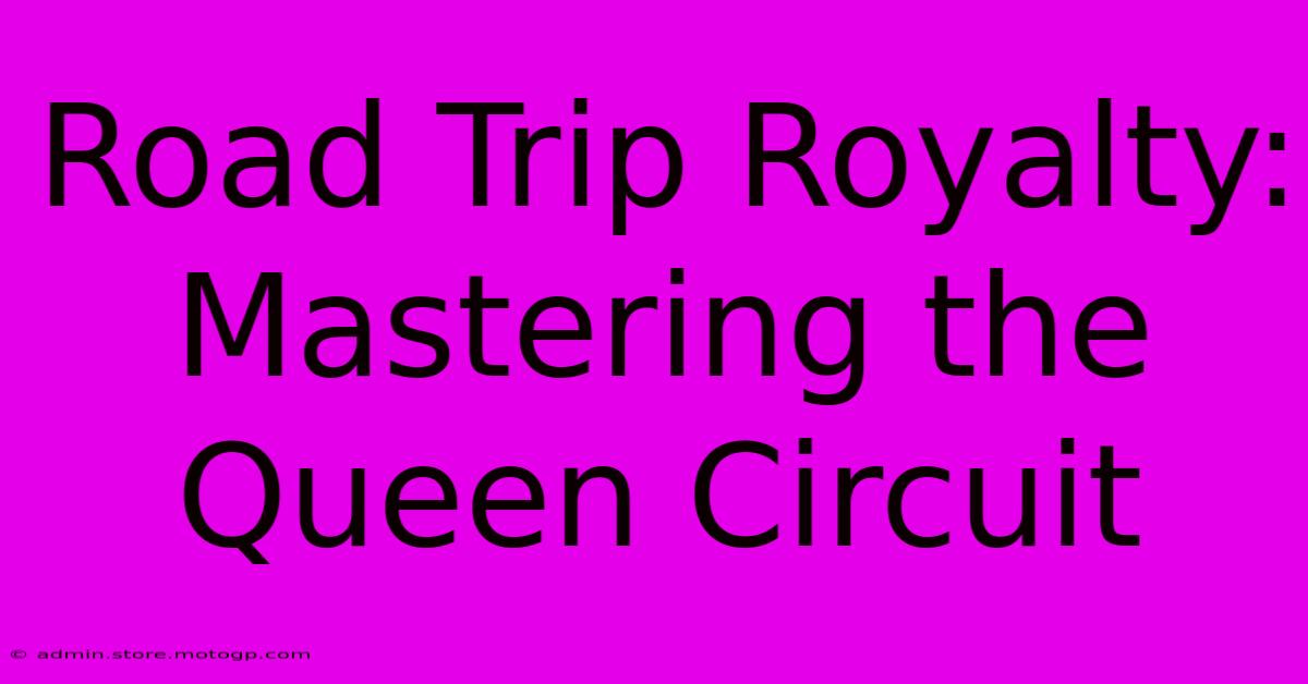 Road Trip Royalty: Mastering The Queen Circuit